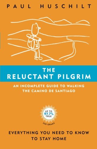 The Reluctant Pilgrim: An Incomplete Guide to Walking The Camino De Santiago Travel