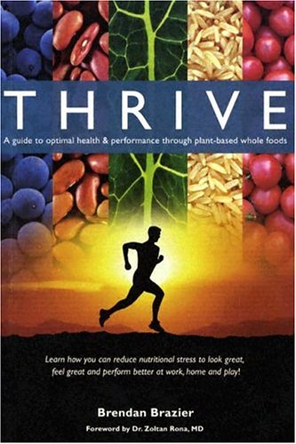 Thrive: A Guide to Optimal Health & Performance Through Plant-Based Whole Foods Health, Nutrition & Fitness