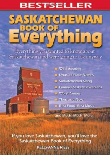 Saskatchewan Book of Everything: Everything You Wanted to Know About Saskatchewan and Were Going to Ask Anyway Travel Guides
