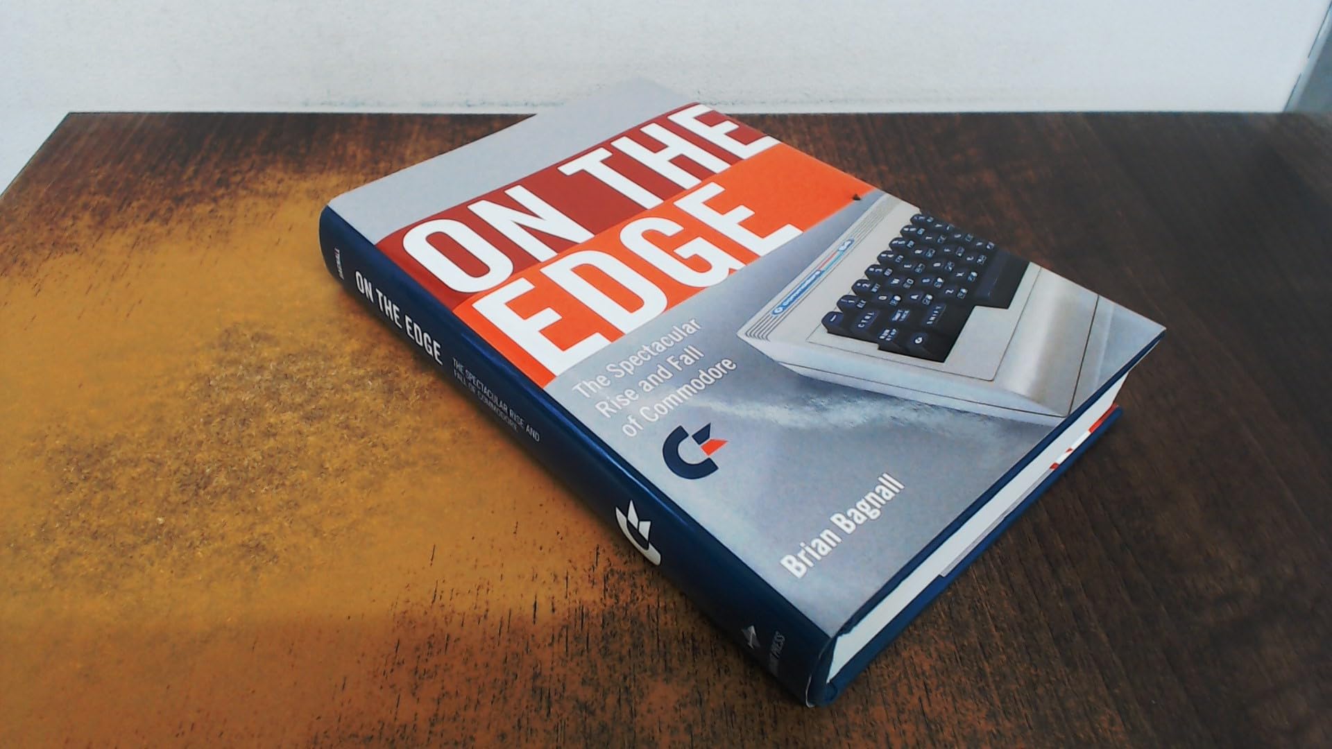 On the Edge: The Spectacular Rise And Fall of Commodore Business, Finance & Career