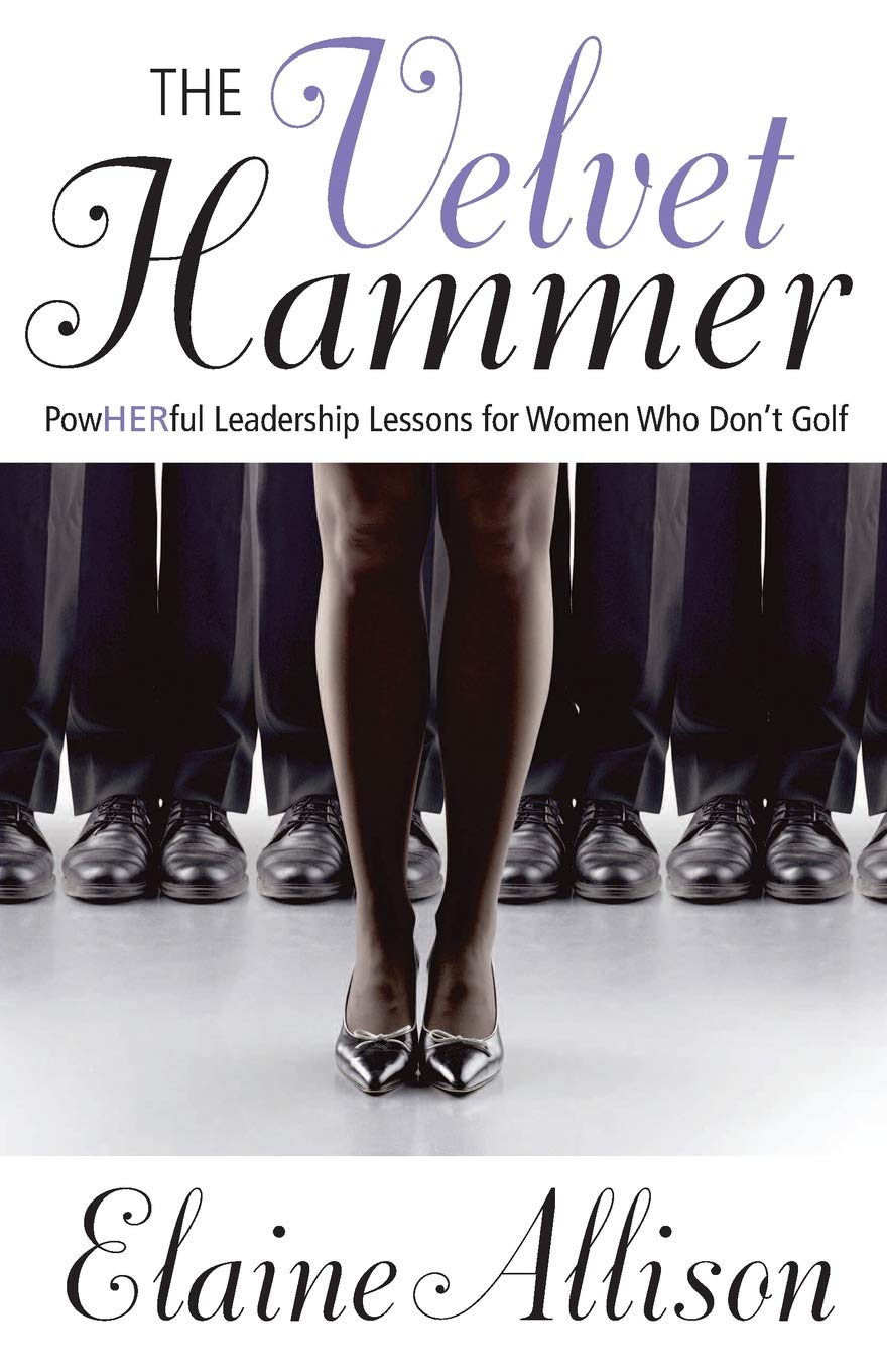 The Velvet Hammer: PowHERful Leadership Lessons for Women Who Don't Golf book