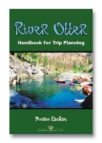 River Otter, Handbook for Trip Planning: Authoritative Guide for Rafters, Kayakers, Canoeists Camping & Survival