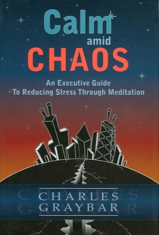Calm Amid Chaos: An Executive Guide to Reducing Stress Through Meditation Business, Finance & Career