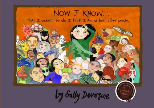 Now I Know...That I wouldn't be who I think I am without other people. Self-help