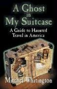 A Ghost In My Suitcase: A Guide To Haunted Travel In America Leisure, Home & Garden