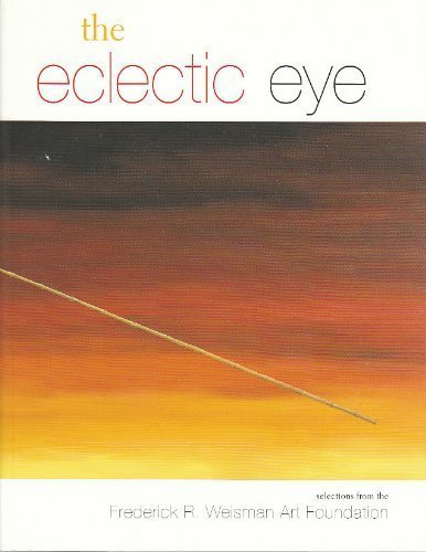 The Eclectic Eye: Selections from the Frederick R. Weisman Art Foundation Film, Art & Culture