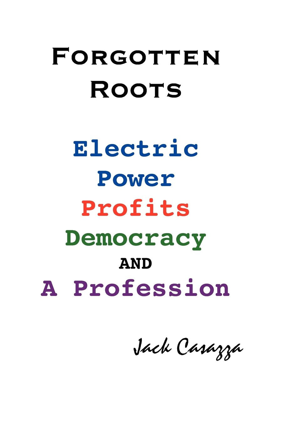Forgotten Roots - Electric Power, Profits, Democracy and a Profession Learning & Reference