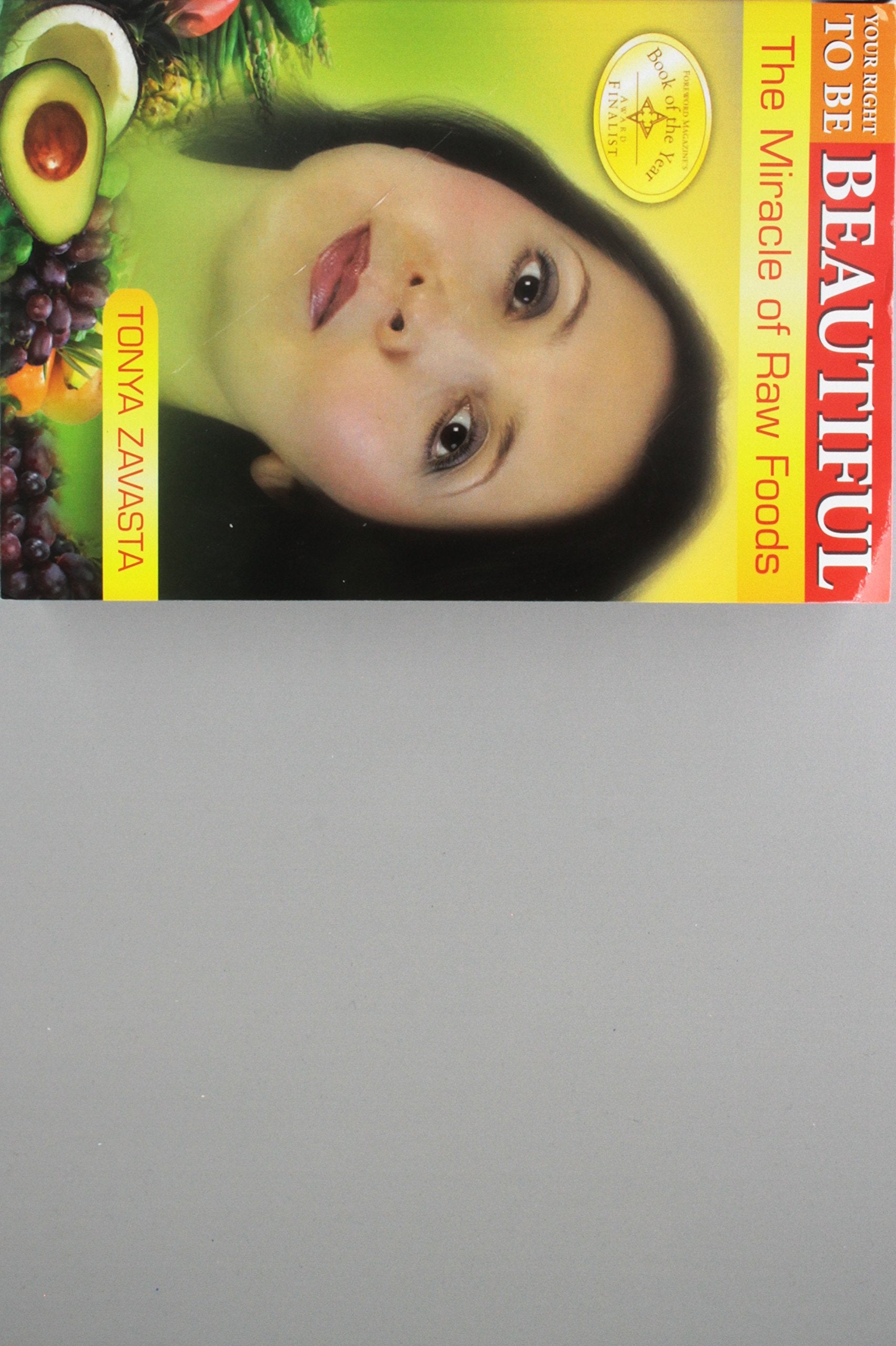 Your Right to Be Beautiful: The Miracle of Raw Foods Health, Nutrition & Fitness