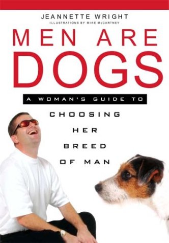 Men Are Dogs: A Woman's Guide To Choosing Her Breed Of Man Partnership & Love