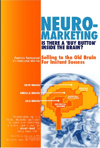 Neuromarketing: Is There a 'Buy Button' in the Brain? Selling to the Old Brain for Instant Success Books