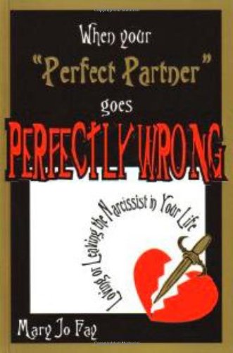 When Your "Perfect Partner" Goes Perfectly Wrong: Loving Or Leaving The Narcissist In Your Life Lifestyle