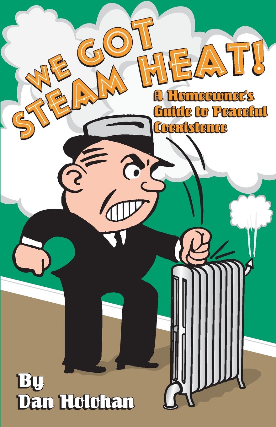 We Got Steam Heat!: A Homeowner's Guide to Peaceful Coexistence book