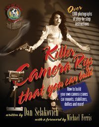 Killer Camera Rigs That You Can Build - How to Build Your Own Camera Cranes, Car Mounts, Stabilizers, Dollies and More! book