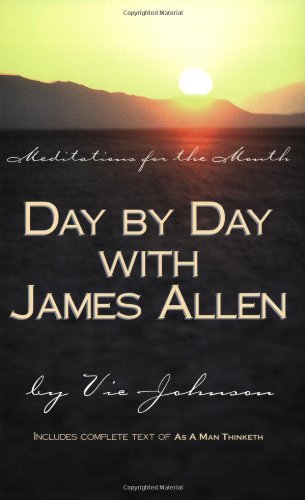 Day by Day with James Allen: With Complete Text of As a Man Thinketh Philosophy