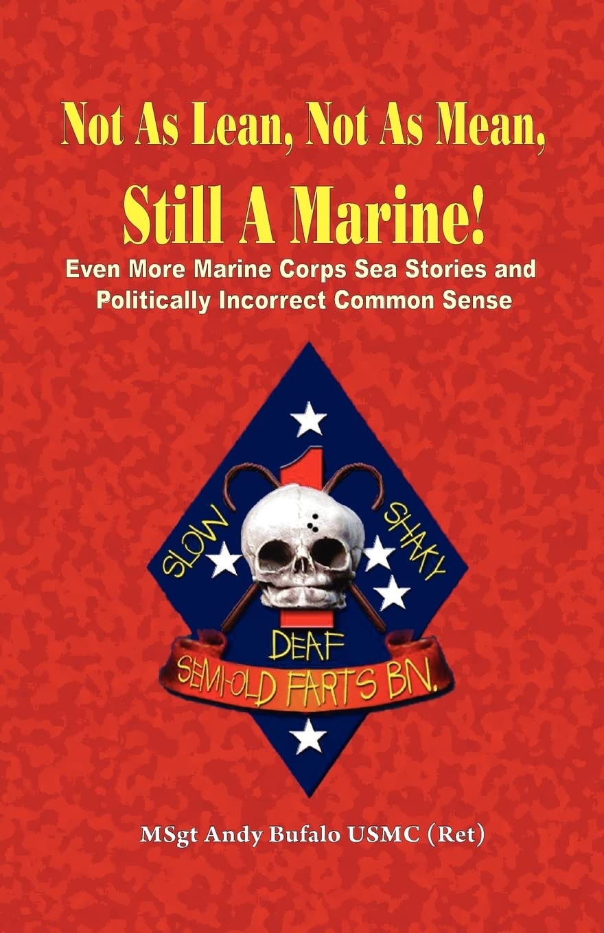 Not as Lean, Not as Mean, Still a Marine! - Even More Marine Corps Sea Stories and Politically Incorrect Common Sense Social Sciences