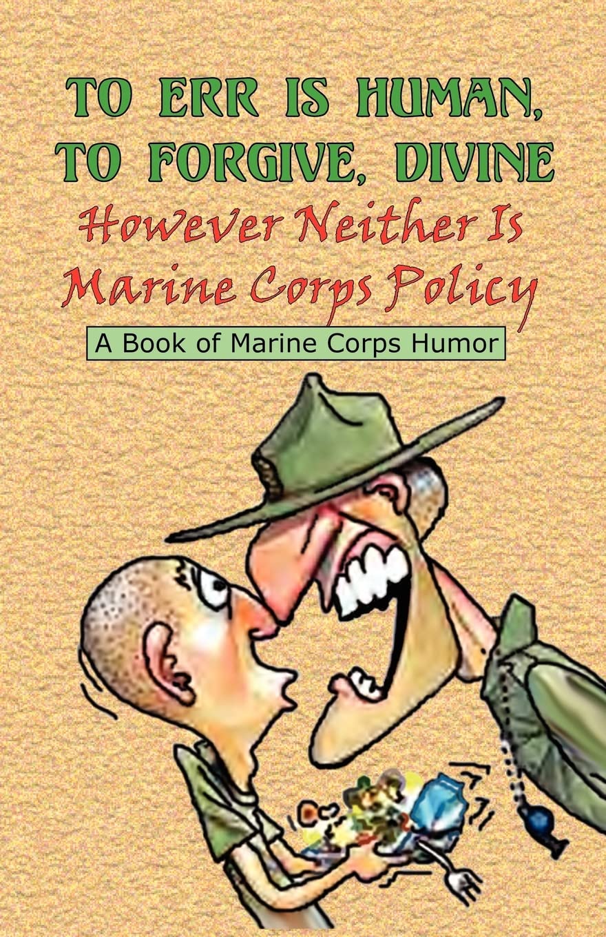 TO ERR IS HUMAN, TO FORGIVE DIVINE - However Neither is Marine Corps Policy Books