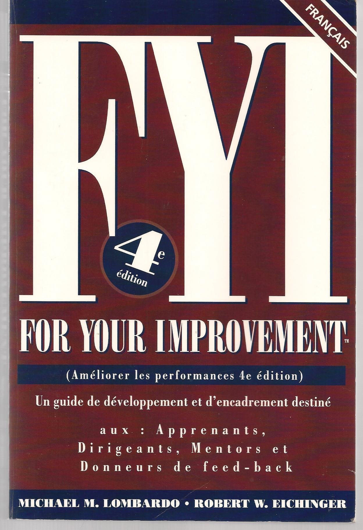 FYI For Your Improvement: Un guide de developpement et d' encadrement destine aux- Apprenants, Dirigeants, Mentors et Donneurs de Feed-back, 4th Edition Books