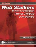 Web Stalkers: Protect Yourself from Internet Criminals & Psychopaths: Protect Yourself from Internet Criminals and Psychopaths (911 S.) Computer Science