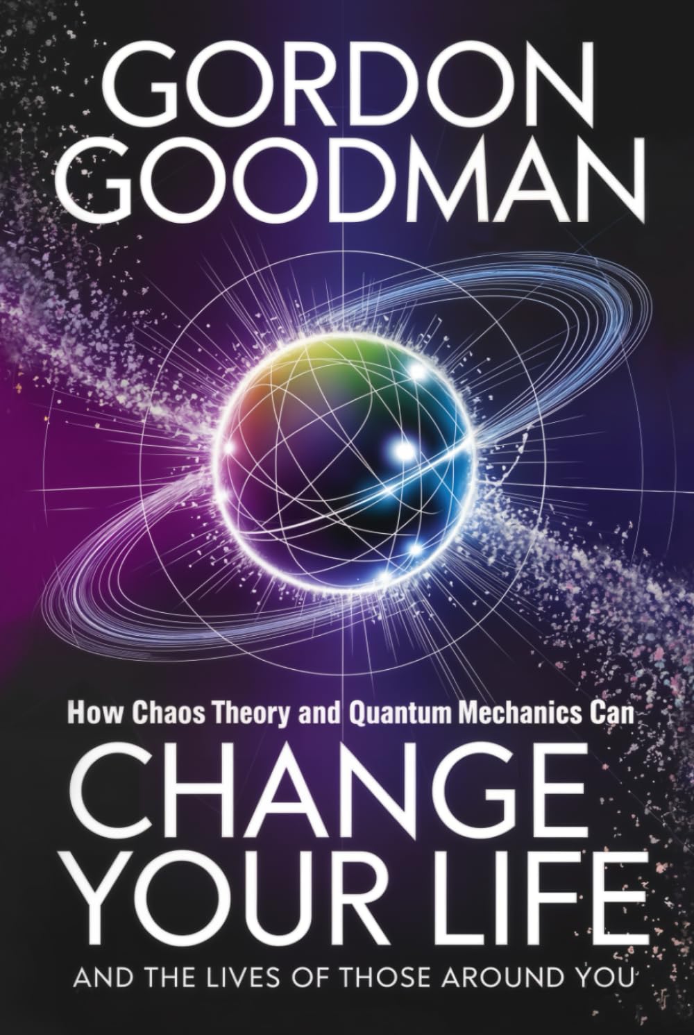 How Chaos Theory and Quantum Mechanics Can Change Your Life and the Lives of Those Around You. Medicine