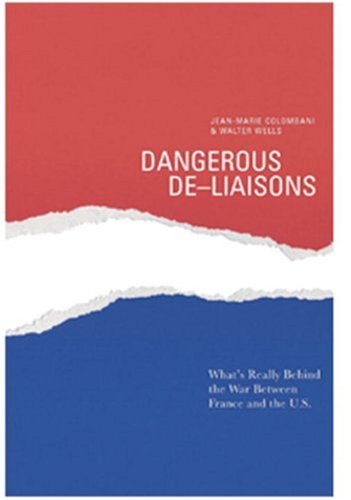 Dangerous De-Liaisons: What's Really Behind the War Between France and the U.S book