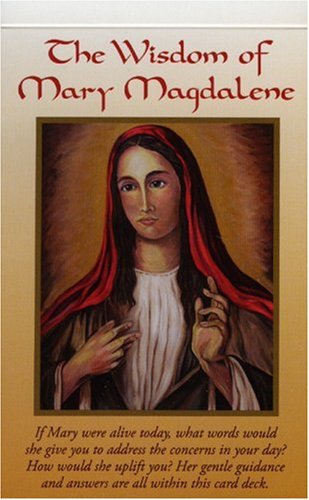 The Wisdom of Mary Magdalene: Turn Mary's Divine Teachings Into Inspiring Guidance For Your Life Today book
