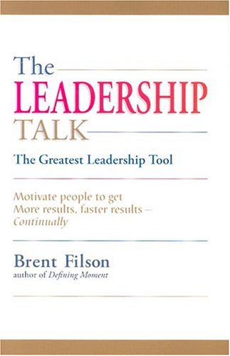 The Leadership Talk: The Greatest Leadership Tool, Motivate People to Get More Results, Faster Results Continually Business, Finance & Career
