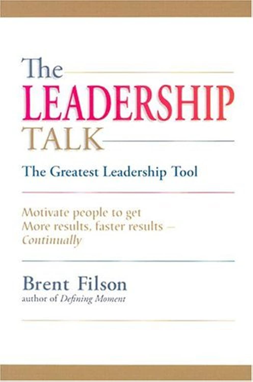 The Leadership Talk: Motivate People to Get More Results, Faster Results Continually Business, Finance & Career