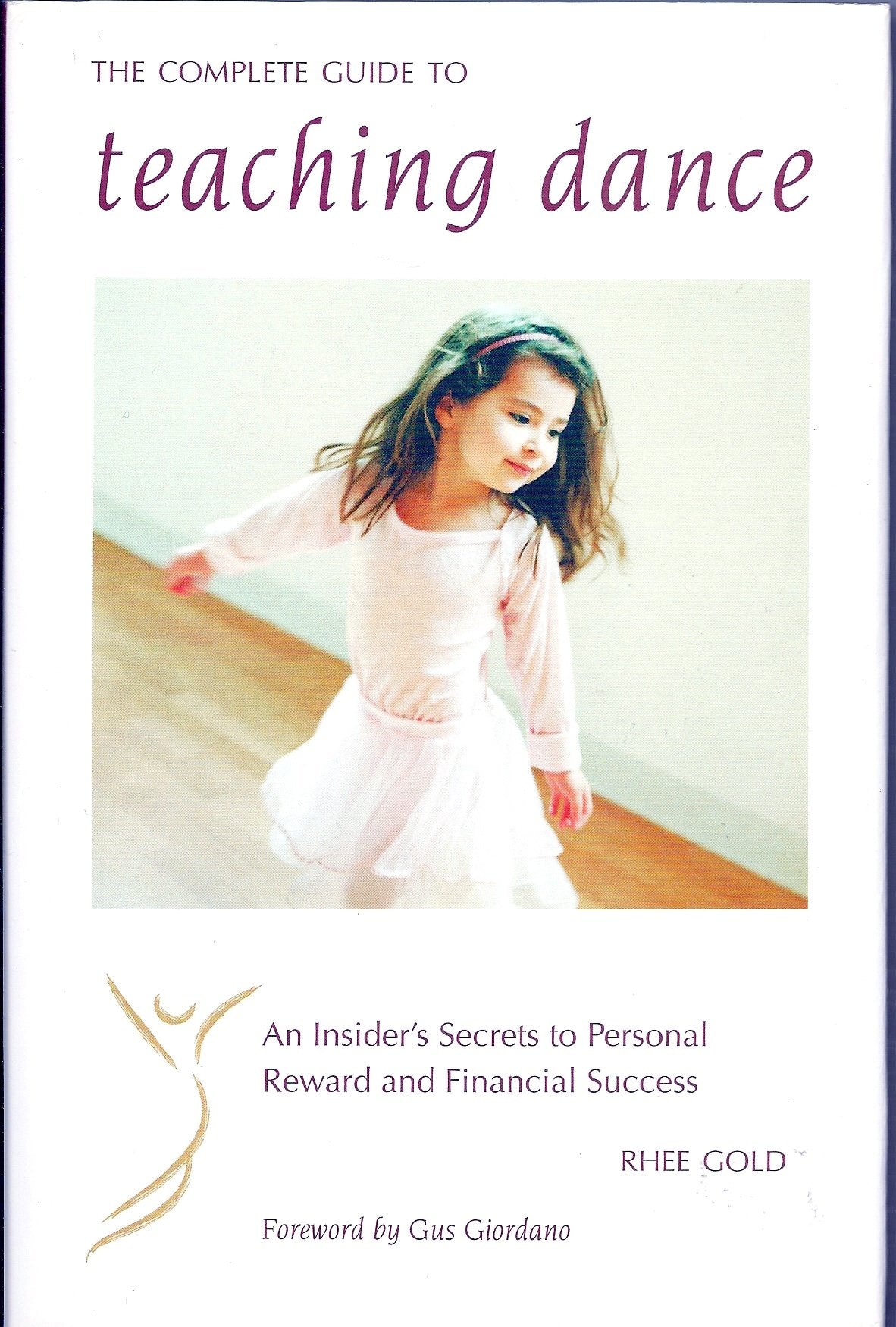 Complete Guide to Teaching Dance : An Insider's Secrets to Personal Reward and Financial Success by Rhee Gold (2004) Hardcover book