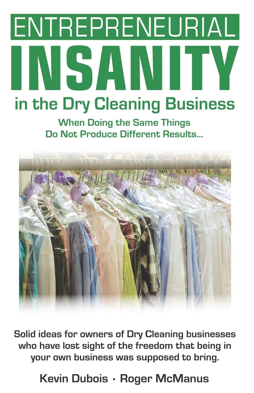 Entrepreneurial Insanity in the Dry Cleaning Business: When Doing the Same Things Do Not Produce Different Results... book