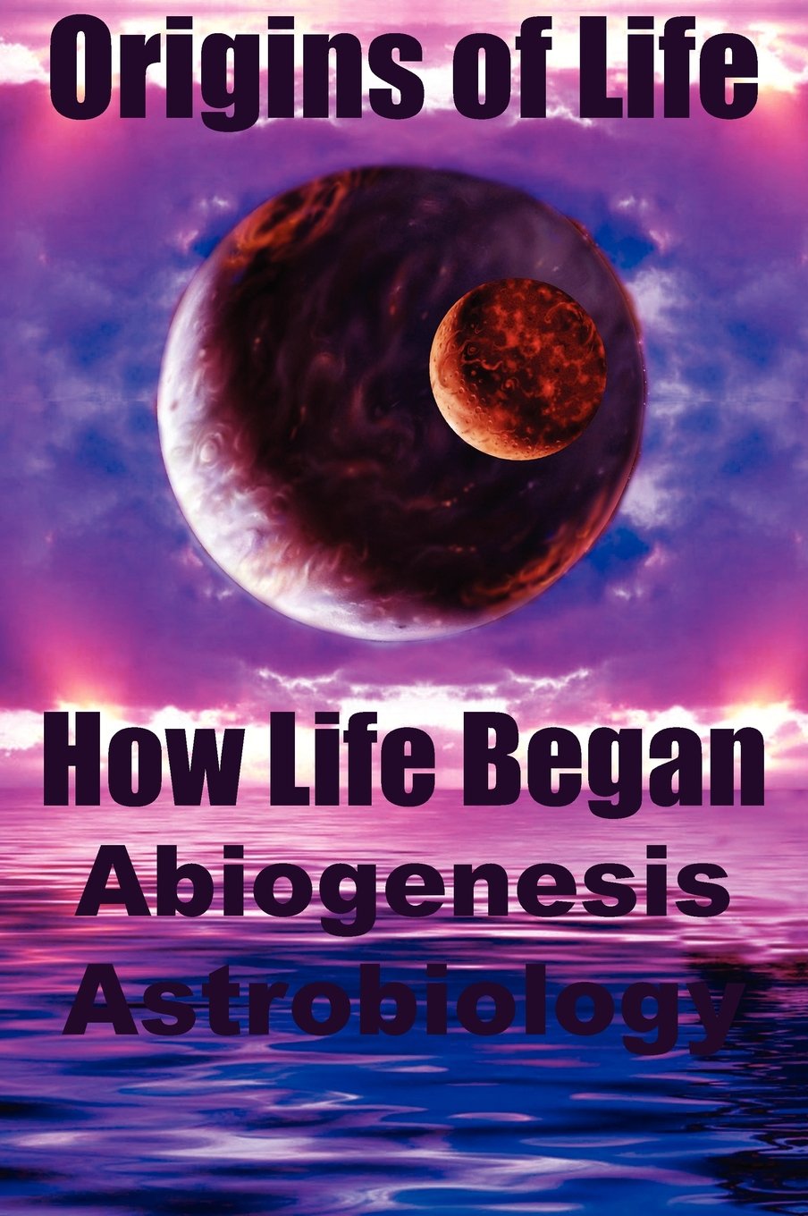Origins of Life. How Life Began. Abiogenesis, Astrobiology Natural Sciences