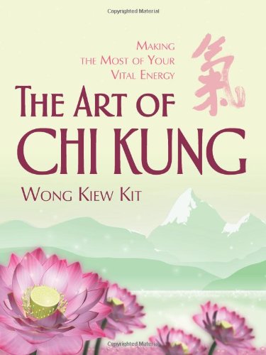 The Art Of Chi Kung: Making The Most Of Your Vital Energy Health, Nutrition & Fitness