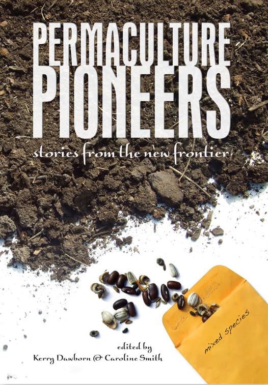 Permaculture Pioneers: Stories from the New Frontier book