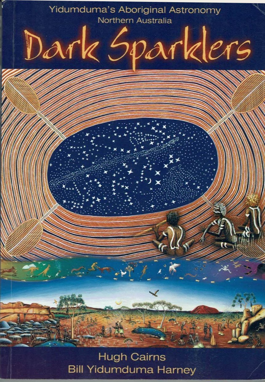 Dark sparklers: Yidumduma's Wardaman Aboriginal astronomy northern Australia 2003 Natural Sciences