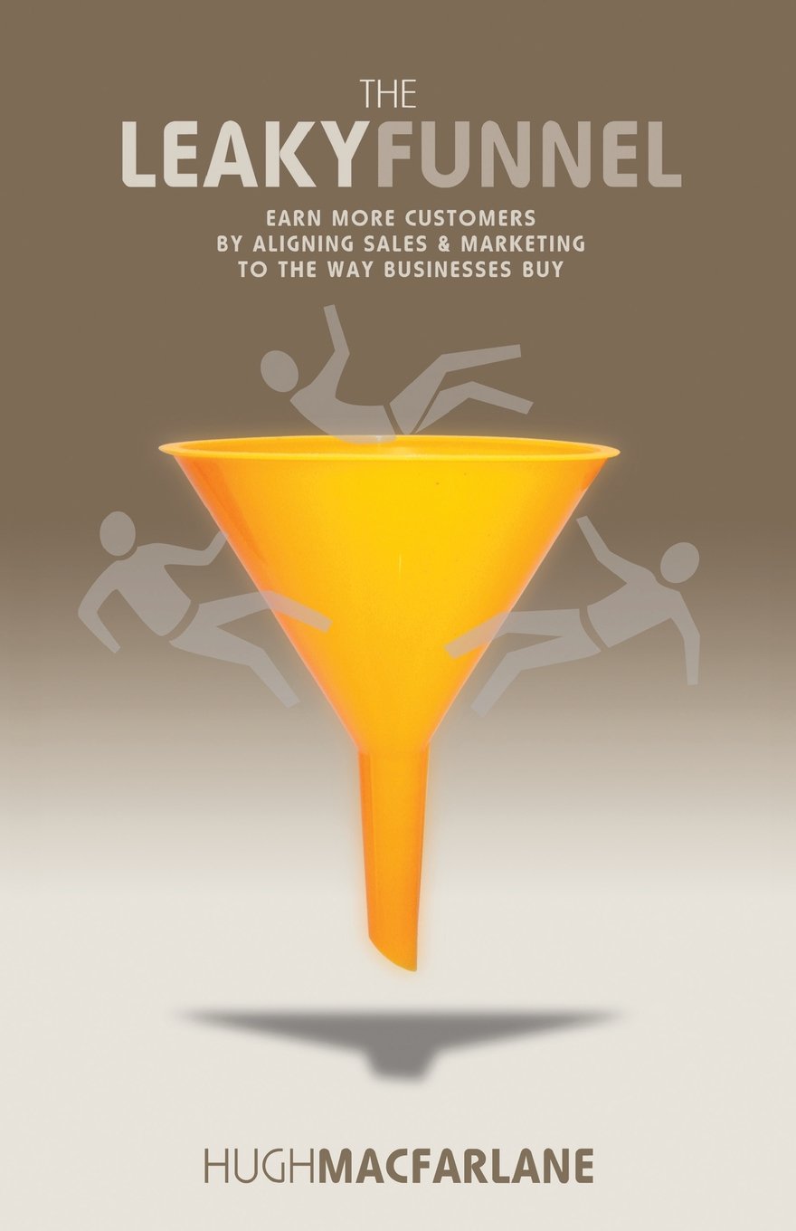 The Leaky Funnel: Earn more customers by aligning Sales and Marketing to the way businesses buy Business, Finance & Career