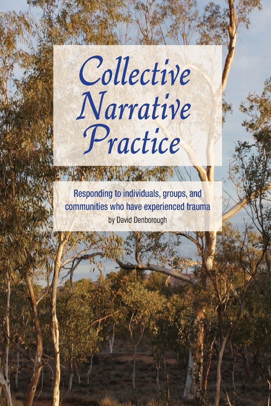 Collective Narrative Practice: Responding to individuals, groups, and communities who have experienced trauma Medicine
