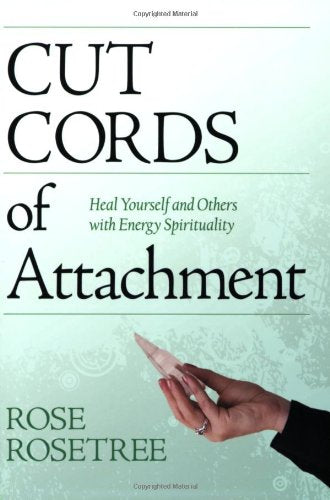 Cut Cords of Attachment: Heal Yourself and Others with Energy Spirituality book
