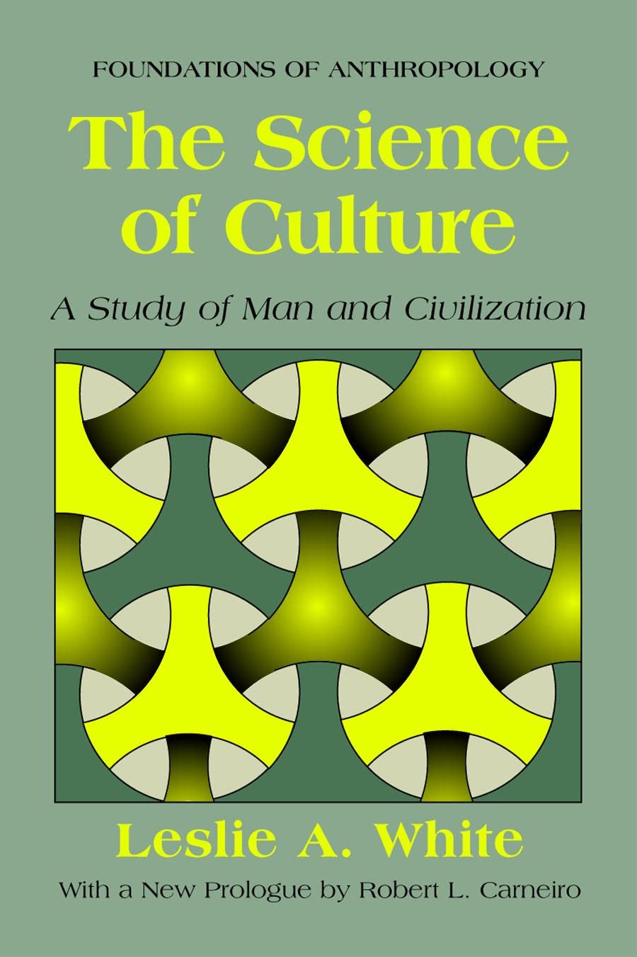 The Science of Culture: A Study of Man and Civilization (Foundations of Anthropology) General education