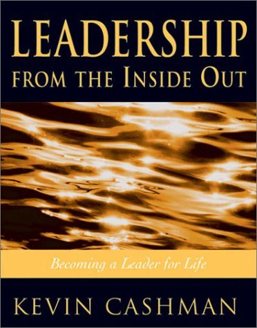 Leadership from the Inside Out: Becoming a Leader for Life Business, Finance & Career