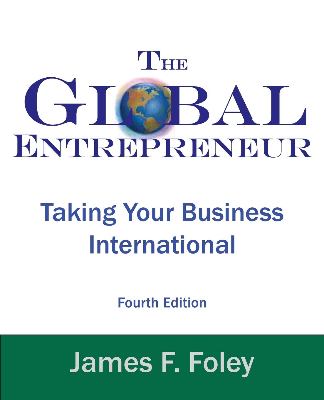 Global Entrepreneur: Taking Your Business International (4th Edition) Business, Finance & Career