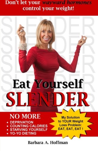 Eat Yourself Slender: Don't let your wayward hormones control your weight Health, Nutrition & Fitness