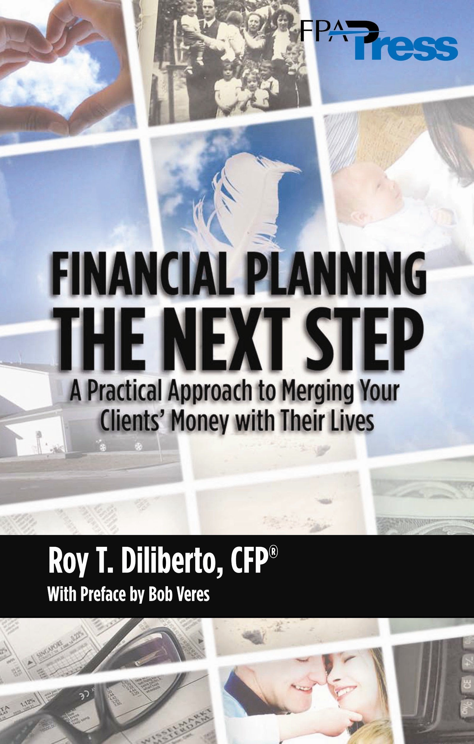 Financial Planning: The Next Step: A Practical Approach to Merging Your Clients' Money with Their Lives Business & Technology