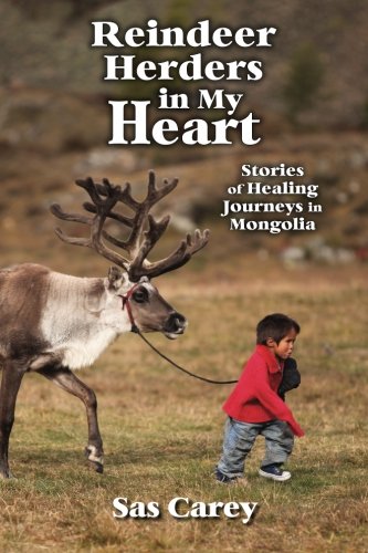 Reindeer Herders in My Heart: Stories of Healing Journeys in Mongolia Travel