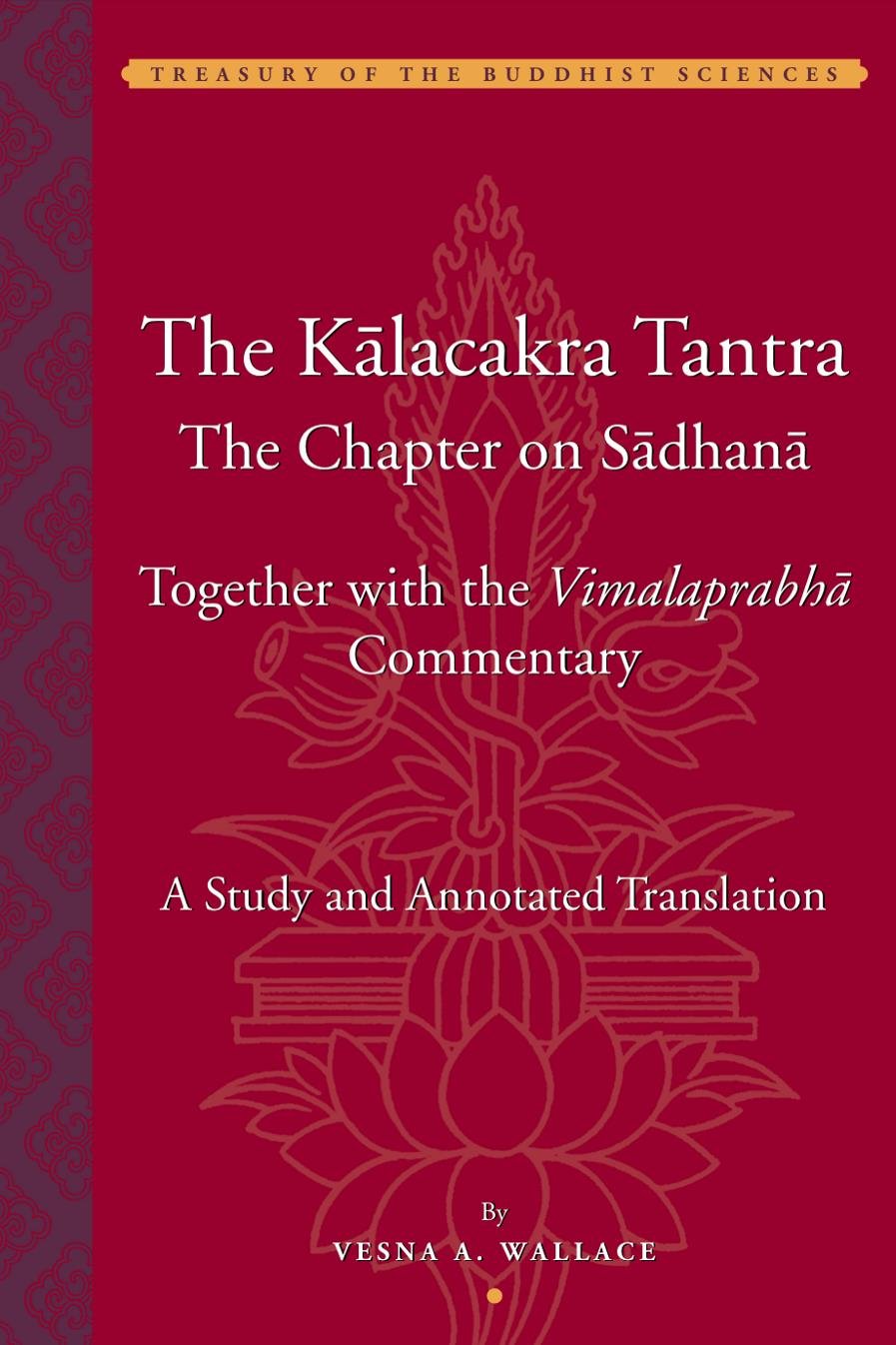 The Kalacakra Tantra: The Chapter On The Sadhana Together With The Vimalaprabha Commentary book