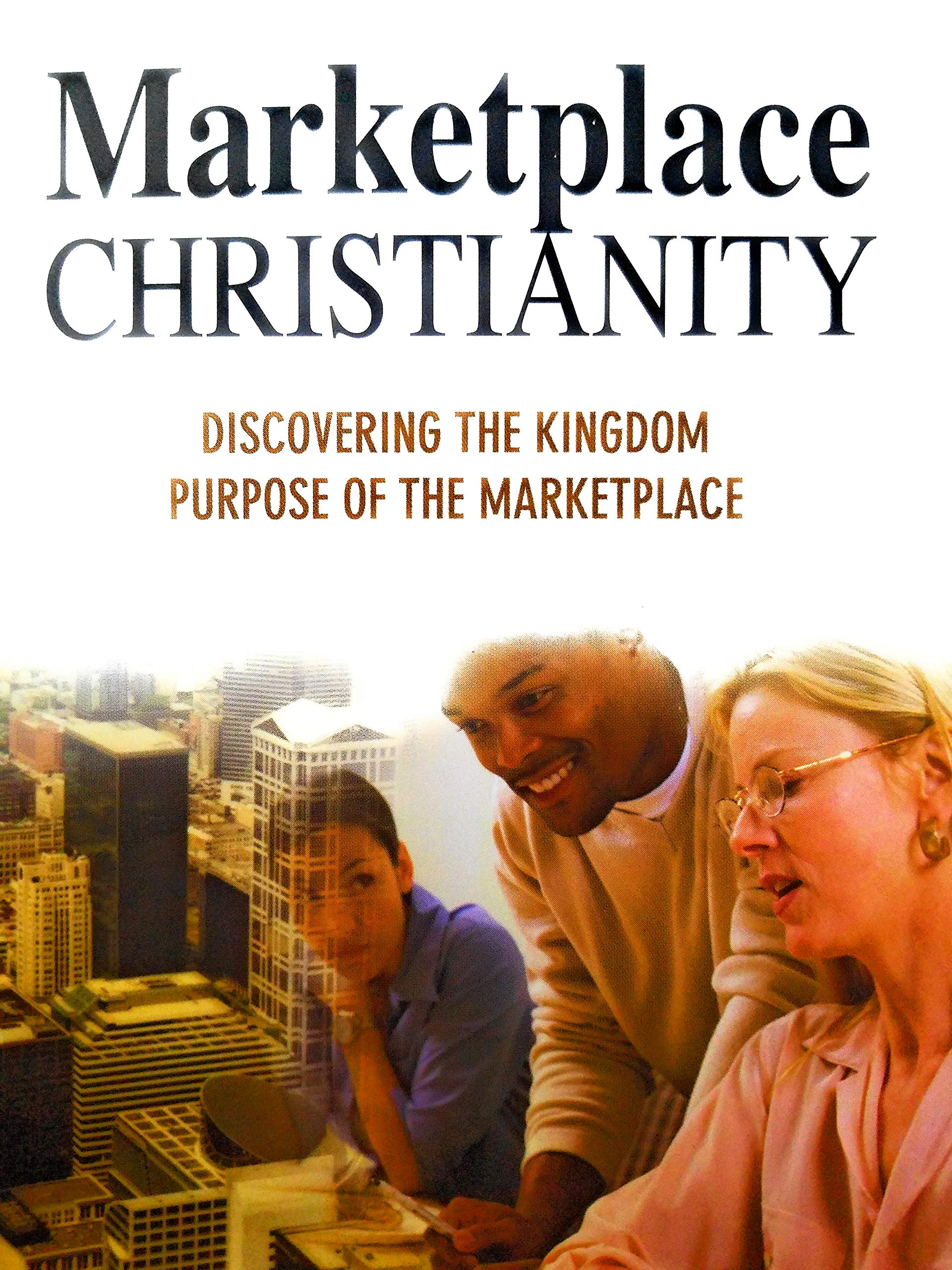 Marketplace Christianity: Discovering the Kingdon of Purpose of the Marketplace Books