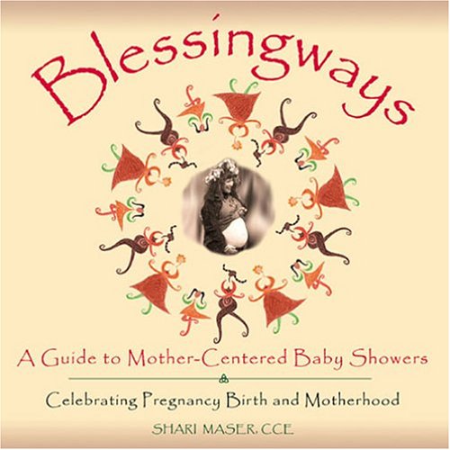 Blessingways: A Guide To Mother-centered Baby Showers - Celebrating Pregnancy, Birth, And Motherhood Parents & Children