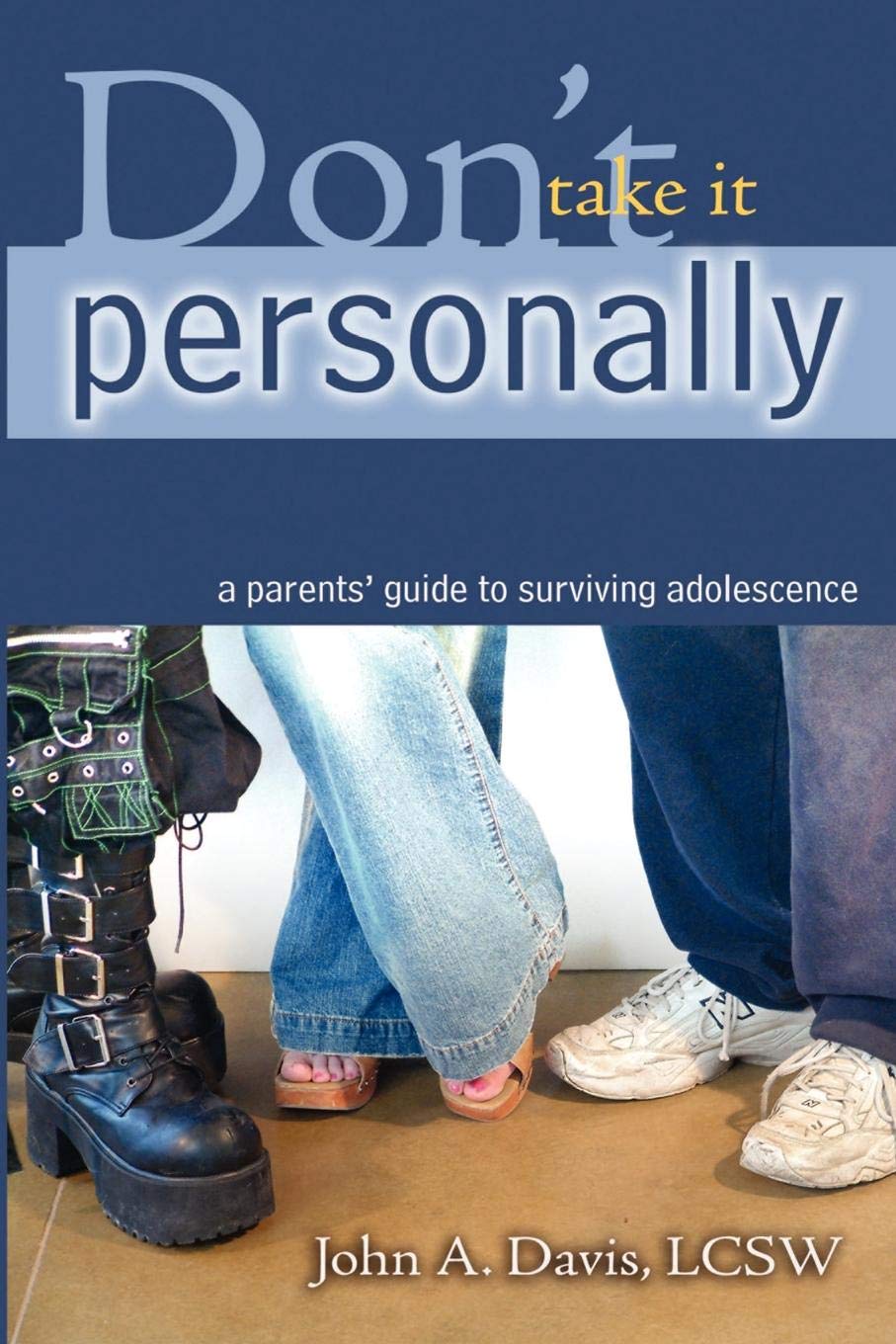 Don't Take It Personally: A Parent's Guide to Surviving Adolescence Social Sciences