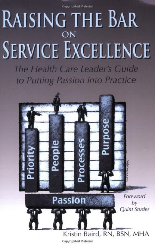 Raising the Bar on Service Excellence: The Health Care Leader's Guide to Putting Passion into Practice book