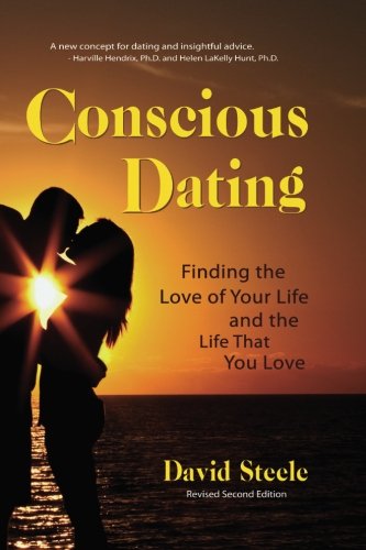 Conscious Dating book: Finding the Love of Your Life & The Life That You Love: How to Find the Love of Your Life and the Life That Your Love Lifestyle