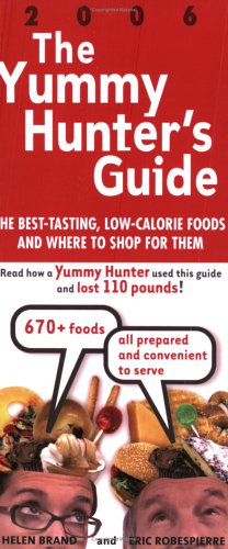 The Yummy Hunter's Guide, 2006: The Best-Tasting, Low-Calorie Foods and Where to Shop for Them Health, Nutrition & Fitness