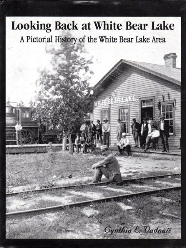 Looking back at White Bear Lake : a pictorial history of the White Bear Lake ... Books
